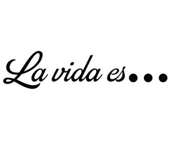 La Vida Es... (  ...)